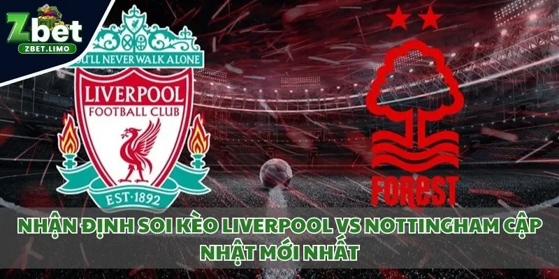 Nhận định soi kèo Liverpool vs Nottingham