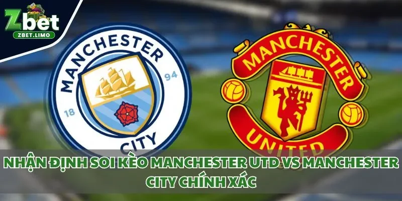 nhận định soi kèo Manchester Utd vs Manchester City